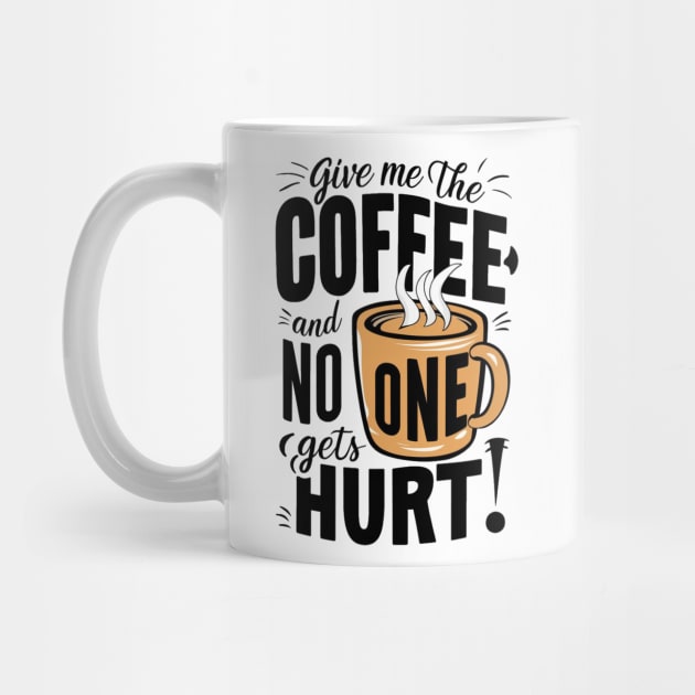 Give Me The Coffee And No One Gets Hurt by alby store